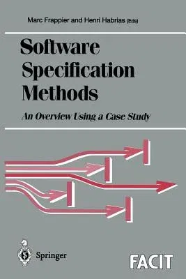 Software Specification Methods: An Overview Using a Case Study (Softcover Reprint of the Original 1st 2001)