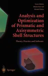 Analysis and Optimization of Prismatic and Axisymmetric Shell Structures: Theory, Practice and Software (2003)