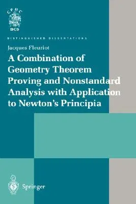 A Combination of Geometry Theorem Proving and Nonstandard Analysis with Application to Newton's Principia (2001)