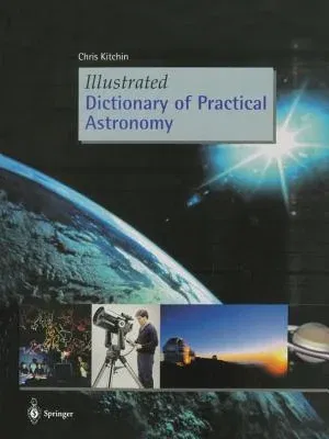 Illustrated Dictionary of Practical Astronomy (Softcover Reprint of the Original 1st 2002)