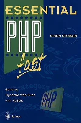 Essential PHP Fast: Building Dynamic Web Sites with MySQL (Softcover Reprint of the Original 1st 2002)