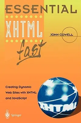 Essential XHTML Fast: Creating Dynamic Web Sites with XHTML and JavaScript (Softcover Reprint of the Original 1st 2003)