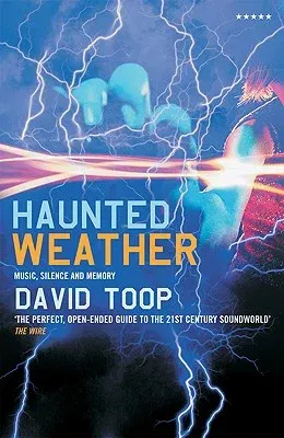 Haunted Weather: Music, Silence and Memory