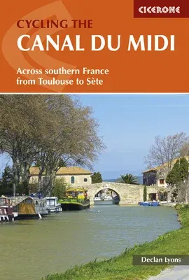 Cycling the Canal Du MIDI: Across Southern France from Toulouse to Sète (Second Edition, New)