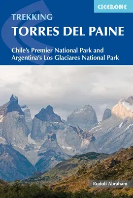 Trekking Torres del Paine: Chile's Premier National Park and Argentina's Los Glaciares National Park (Second Edition, New)