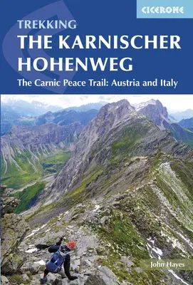 Trekking the Karnischer Höhenweg: The Carnic Peace Trail: Austria and Italy