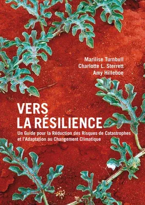 Vers La Résilience: Un Guide Pour La Réduction Des Risques de Catastrophes Et l'Adaptation Au Changement Climatique [With CDROM]