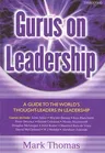 Gurus on Leadership: A Guide to the World's Thought Leaders in Leadership