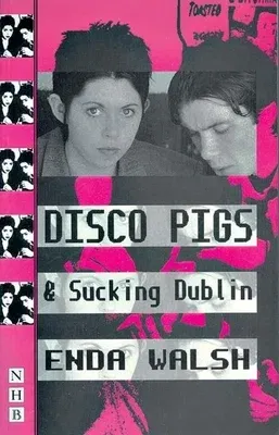 Disco Pigs and Sucking Dublin (Revised)