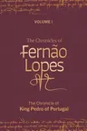 The Chronicles of Fernão Lopes: Volume 1. the Chronicle of King Pedro of Portugal