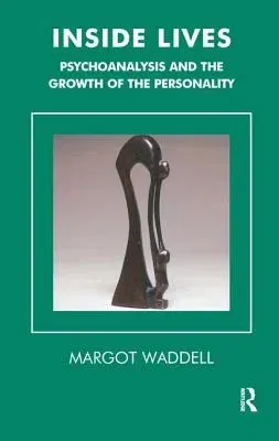 Inside Lives: Psychoanalysis and the Growth of the Personality (Revised)