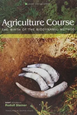 Agriculture Course: The Birth of the Biodynamic Method (Cw 327) (Revised)