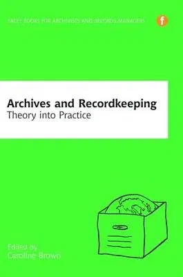 Archives and Recordkeeping: Theory Into Practice