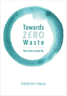 Towards Zero Waste: How to Live a Circular Life