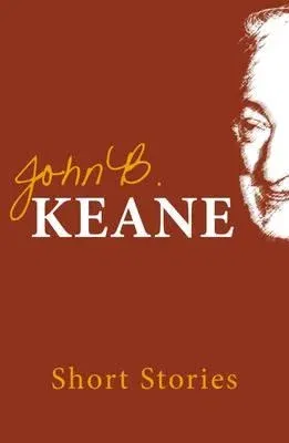 The Short Stories of John B. Keane (Reprinted 7/10/08, Version 6)