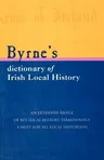 Byrne's Dictionary of Irish Local History: From Earliest Times to C. 1900