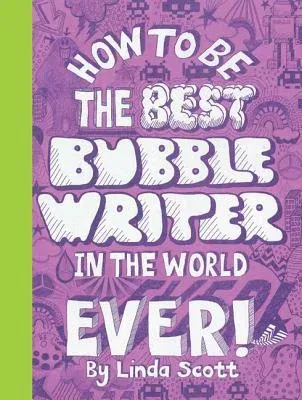 How to Be the Best Bubblewriter in the World Ever!