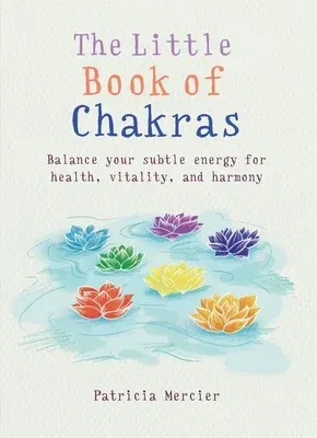 Little Book of Chakras: Balance Your Energy Centers for Health, Vitality and Harmony