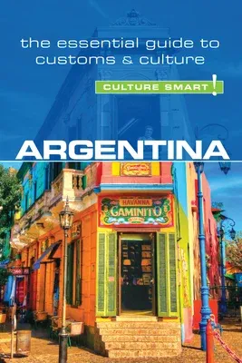 Argentina - Culture Smart!: The Essential Guide to Customs & Culture (Second Edition, Second)