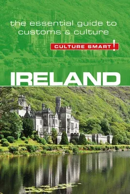 Ireland - Culture Smart!: The Essential Guide to Customs & Culture (Second Edition, Second)