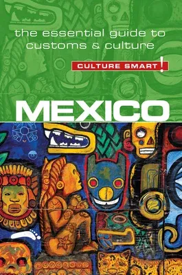 Mexico - Culture Smart!: The Essential Guide to Customs & Culture (Second Edition, Second)