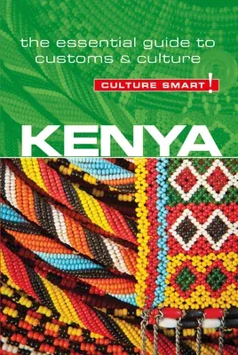 Kenya - Culture Smart!: The Essential Guide to Customs & Culture (Second Edition, Second)