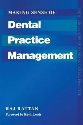 Making Sense of Dental Practice Management: The Business Side of General Dental Practice (Revised)