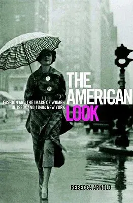 American Look: Fashion and the Image of Women in 1930's and 1940's New York