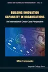 Building Innovation Capability in Organizations: An International Cross-Case Perspective