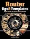 Router Jigs & Templates: Guided Routing for Perfect Project Building