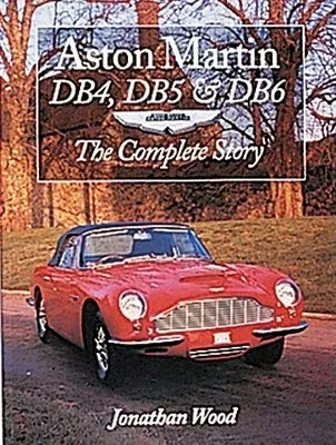 Aston Martin Db4, Db5 & Db6: The Complete Story (Revised)