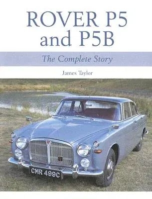 Rover P5 and P5B: The Complete Story