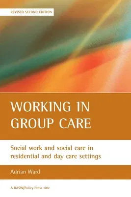 Working in Group Care: Social Work and Social Care in Residential and Day Care Settings (Revised)