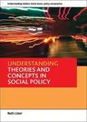 Understanding Theories and Concepts in Social Policy