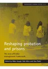 Reshaping Probation and Prisons: The New Offender Management Framework