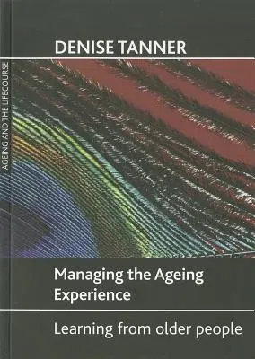 Managing the Ageing Experience: Learning from Older People