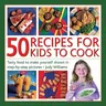 50 Recipes for Kids to Cook: Tasty Food to Make Yourself Shown in Step-By-Step Pictures