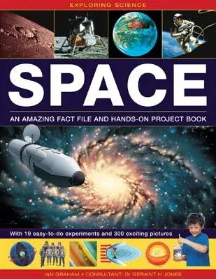 Exploring Science: Space an Amazing Fact File and Hands-On Project Book: With 19 Easy-To-Do Experiments and 300 Exciting Pictures