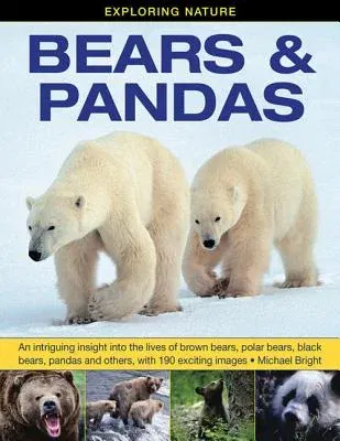 Exploring Nature: Bears & Pandas: An Intriguing Insight Into the Lives of Brown Bears, Polar Bears, Black Bears, Pandas and Others, with 190 Exciting