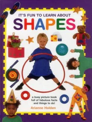 It's Fun to Learn about Shapes: A Busy Picture Book Full of Fabulous Facts and Things to Do!