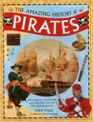 The Amazing History of Pirates: See What a Buccaneer's Life Was Really Like, with Over 350 Exciting Pictures