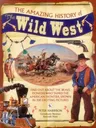 The Amazing History of the Wild West: Find Out about the Brave Pioneers Who Tamed the American Frontier, Shown in 300 Exciting Pictures