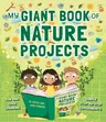 My Giant Book of Nature Projects: Fun and Easy Learning, with Simple Step-By-Step Experiments