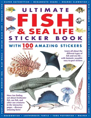 Ultimate Fish & Sea Life Sticker Book with 100 Amazing Stickers: Learn All about the Different Types of Fish and Sea Life - With Fantastic Reusable Ea