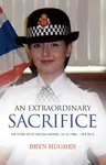 An Extraordinary Sacrifice: The story of PC Nicola Hughes 16.10.1988 - 18.09.2012 (UK)