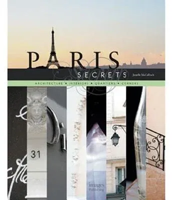 Paris Secrets: Architecture, Interiors, Quartiers, Corners