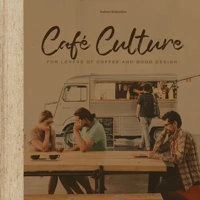 Cafe Culture: For Lovers of Coffee and Good Design