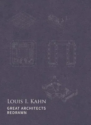 Great Architects Redrawn: Louis I. Kahn