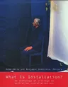 What Is Installation?: An Anthology of Writings on Australian Installation Art