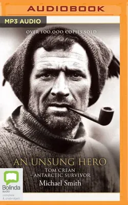 An Unsung Hero: Tom Crean - Antarctic Survivor